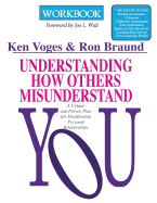 Understanding How Others Misunderstand You Workbook: A Unique and Proven Plan for Strengthening Personal Relationships