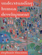 Understanding Human Development: Biological, Social and Psychological Processes from Conception to Adult Life