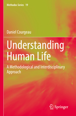 Understanding Human Life: A Methodological and Interdisciplinary Approach - Courgeau, Daniel