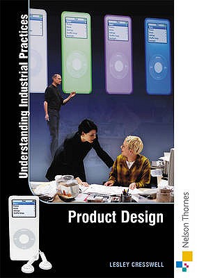 Understanding Industrial Practices Design Technology: Product Design - Cresswell, Lesley (Editor)