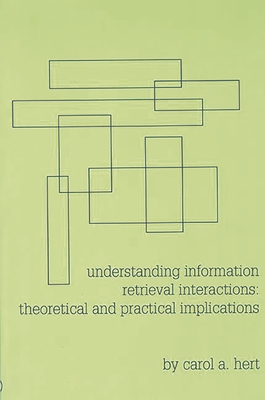 Understanding Information Retrieval Interactions: Theoretical and Practical Implications - Hert, Carol A