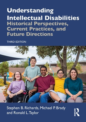 Understanding Intellectual Disabilities: Historical Perspectives, Current Practices, and Future Directions - Richards, Stephen B, and Brady, Michael P, and Taylor, Ronald L