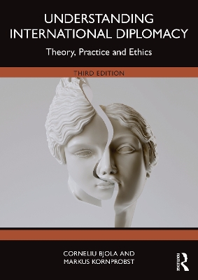 Understanding International Diplomacy: Theory, Practice and Ethics - Bjola, Corneliu, and Kornprobst, Markus