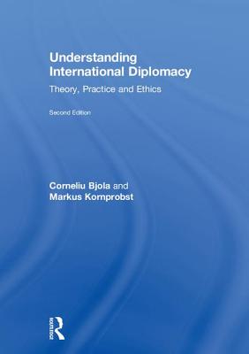 Understanding International Diplomacy: Theory, Practice and Ethics - Bjola, Corneliu, and Kornprobst, Markus