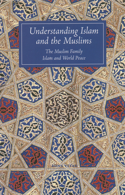 Understanding Islam and the Muslims: The Muslim Family and Islam and World Peace - Winter, T J, and Williams, John A
