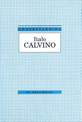 Understanding Italo Calvino - Weiss, Beno