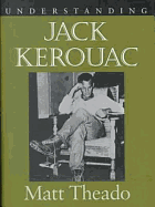 Understanding Jack Keraouc - Theado, Matt