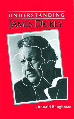 Understanding James Dickey - Baughman, Ronald