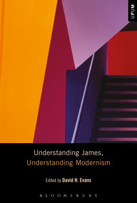 Understanding James, Understanding Modernism - Evans, David H (Editor), and Mattison, Laci (Editor), and Ardoin, Paul (Editor)
