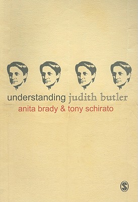 Understanding Judith Butler - Brady, Anita, and Schirato, Tony