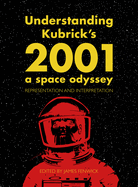 Understanding Kubrick's 2001: A Space Odyssey: Representation and Interpretation