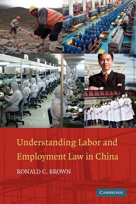 Understanding Labor and Employment Law in China - Brown, Ronald C.