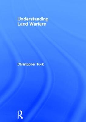 Understanding Land Warfare - Tuck, Christopher