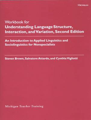 Understanding Language Structure, Interaction, and Variation  Workbook: An Introduction to Applied Linguistics and Sociolinguistics for Nonspecialists - Brown, Steven, and Attardo, Salvatore