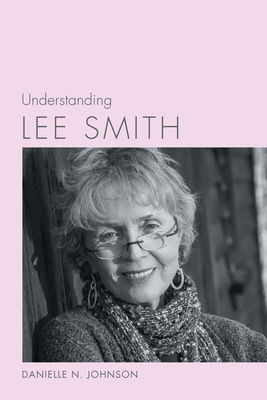 Understanding Lee Smith - Johnson, Danielle N