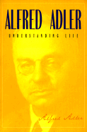 Understanding Life - Adler, Alfred, and Brett, Colin (Introduction by)