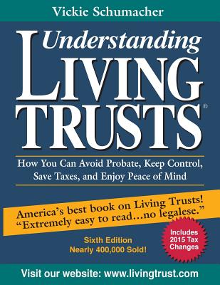 Understanding Living Trusts(r): How You Can Avoid Probate, Keep Control, Save Taxes, and Enjoy Peace of Mind - Schumacher, Vickie