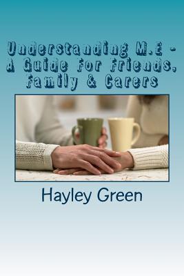 Understanding M.E - A Guide for Friends, Family & Carers - Green, Hayley