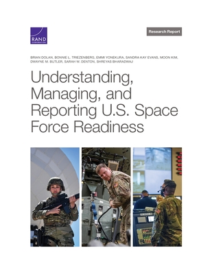 Understanding, Managing, and Reporting U.S. Space Force Readiness - Dolan, Brian, and Triezenberg, Bonnie L, and Yonekura, Emmi