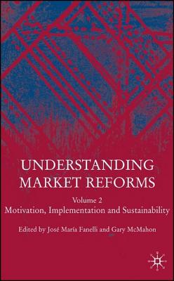 Understanding Market Reforms: Volume 2: Motivation, Implementation and Sustainability - Fanelli, J (Editor), and McMahon, G (Editor)