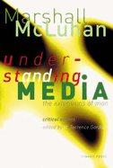 Understanding Media: The Extensions of Man - McLuhan, Marshall, and Gordon, W Terrence (Editor), and Meggs, Philip B (Introduction by)