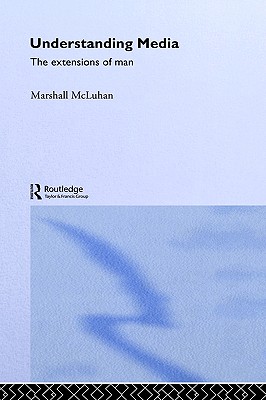Understanding Media - McLuhan, Marshall