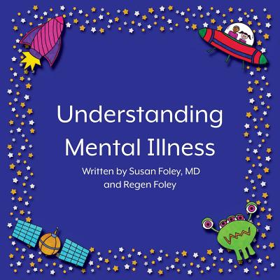 Understanding Mental Illness - Foley, Regen, and Foley, Susan, MD