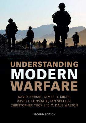 Understanding Modern Warfare - Jordan, David, Dr., and Kiras, James D, and Lonsdale, David J