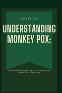 "Understanding Monkeypox: Current Research and Strategies for Prevention and Control in the United States" Exploring the Basis of Mpox Outbreaks, Vaccination Efforts, and Public Health Interventions in the Modern US Context"