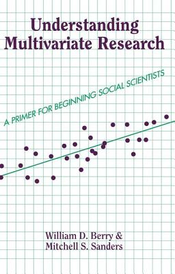 Understanding Multivariate Research: A Primer For Beginning Social Scientists - Berry, William, and Sanders, Mitchell