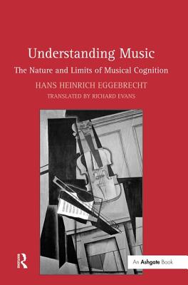 Understanding Music: The Nature and Limits of Musical Cognition - Eggebrecht, Hans Heinrich, and Evans, translated by Richard