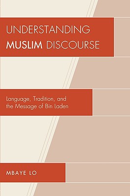 Understanding Muslim Discourse: Language, Tradition, and the Message of Bin Laden - Lo, Mbaye Bashir