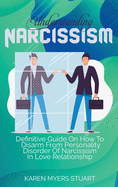 Understanding Narcissism: Definitive Guide On How To Disarm From Personality Disorder Of Narcissism In Love Relationship