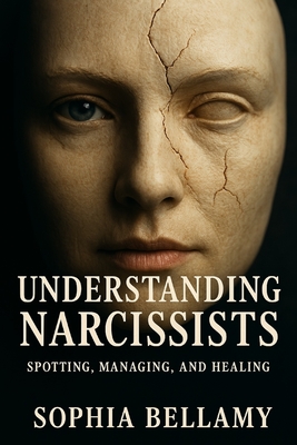 Understanding Narcissists: Spotting, Managing, and Healing: Break free from the manipulation. Reclaim your reality. - Publishing, Reactive, and Schwartz, Alice (Editor), and Bellamy, Sophia
