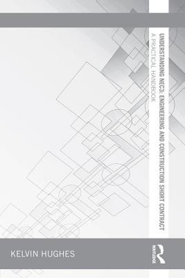 Understanding NEC3: Engineering and Construction Short Contract: A Practical Handbook - Hughes, Kelvin