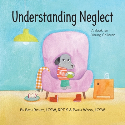Understanding Neglect: A Book for Young Children - Richey, Beth, and Wood, Paula