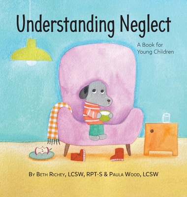 Understanding Neglect: A Book for Young Children - Richey, Beth, and Wood, Paula