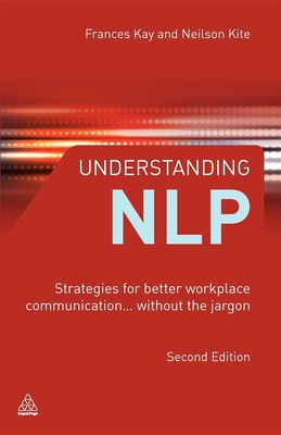 Understanding NLP: Strategies for Better Workplace Communication..  Without the Jargon - Kite, Neilson, and Kay, Frances