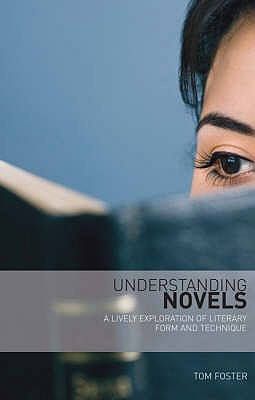 Understanding Novels: A Lively Exploration of Literary Form and Technique - Foster, Thomas C.