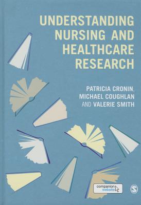 Understanding Nursing and Healthcare Research - Cronin, Patricia, and Coughlan, Michael, and Smith, Valerie