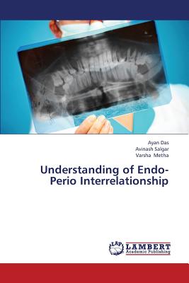 Understanding of Endo-Perio Interrelationship - Das Ayan, and Salgar Avinash, and Metha Varsha