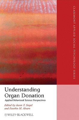 Understanding Organ Donation: Applied Behavioral Science Perspectives - Siegel, Jason T (Editor), and Alvaro, Eusebio M (Editor)