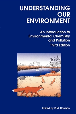 Understanding Our Environment: An Introduction to Environmental Chemistry and Pollution - Harrison, R M (Editor)