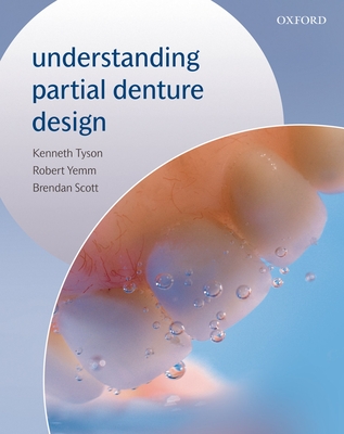 Understanding Partial Denture Design - Tyson, Kenneth, and Yemm, Robert, and Scott, Brendan