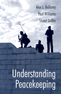 Understanding Peacekeeping - Bellamy, Alex J, and Williams, Paul D, and Griffin, Stuart