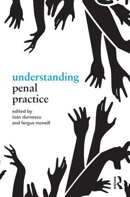 Understanding Penal Practice - Durnescu, Ioan (Editor), and McNeill, Fergus (Editor)