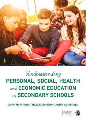 Understanding Personal, Social, Health and Economic Education in Secondary Schools - McWhirter, Jenny, and Boddington, Nick, and Barksfield, Jenny