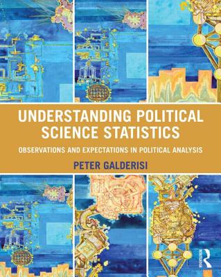 Understanding Political Science Statistics: Observations and Expectations in Political Analysis - Galderisi, Peter
