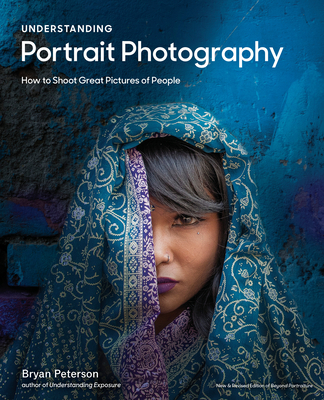Understanding Portrait Photography: How to Shoot Great Pictures of People Anywhere - Peterson, Bryan