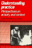 Understanding Practice: Perspectives on Activity and Context - Chaiklin, Seth (Editor), and Lave, Jean (Editor)